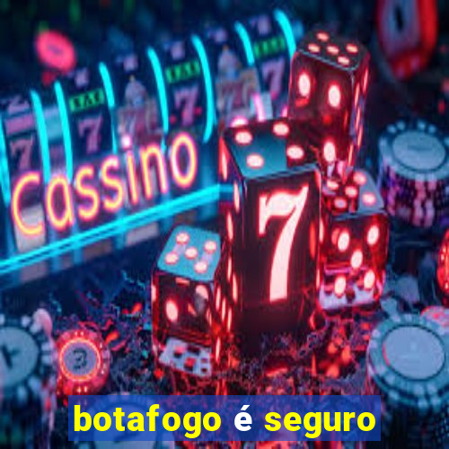 botafogo é seguro