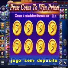 jogo sem depósito que ganha dinheiro