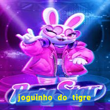 joguinho do tigre para ganhar dinheiro