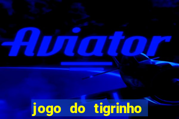 jogo do tigrinho pagando no cadastro