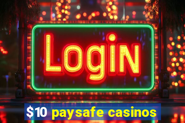 $10 paysafe casinos