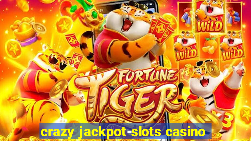 crazy jackpot-slots casino