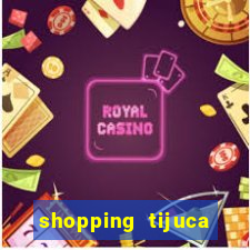 shopping tijuca cinema pre莽o