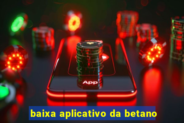 baixa aplicativo da betano