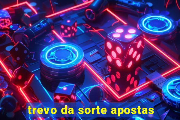 trevo da sorte apostas