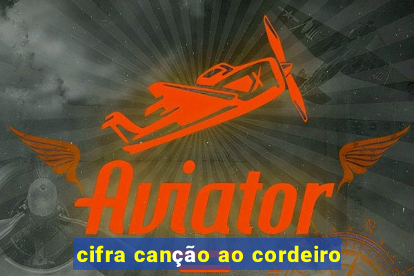 cifra canção ao cordeiro