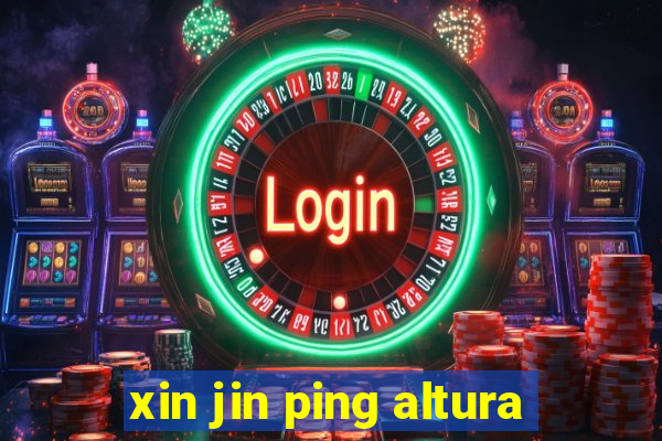 xin jin ping altura