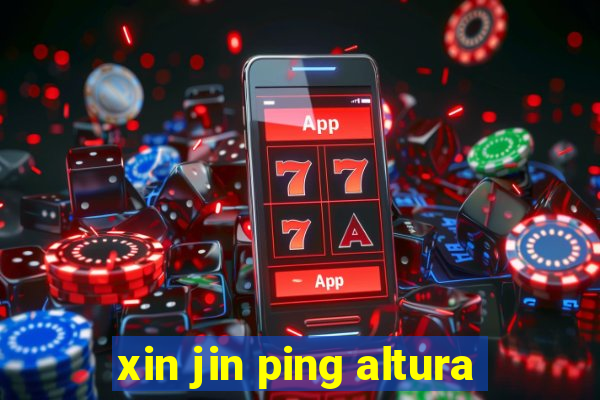 xin jin ping altura