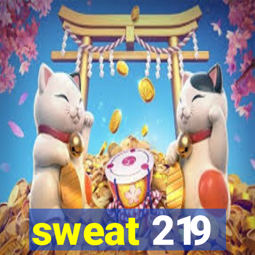 sweat 219