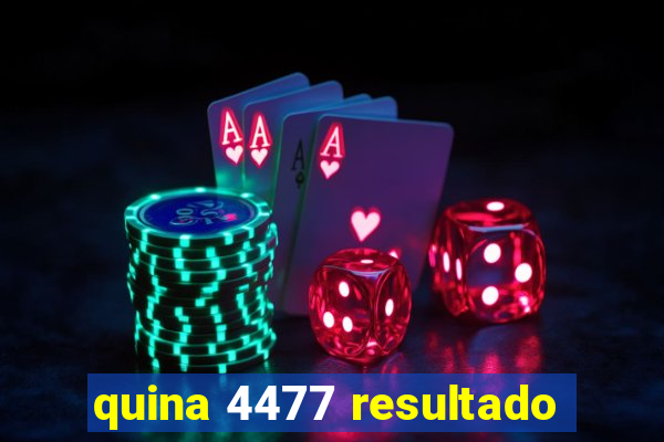 quina 4477 resultado