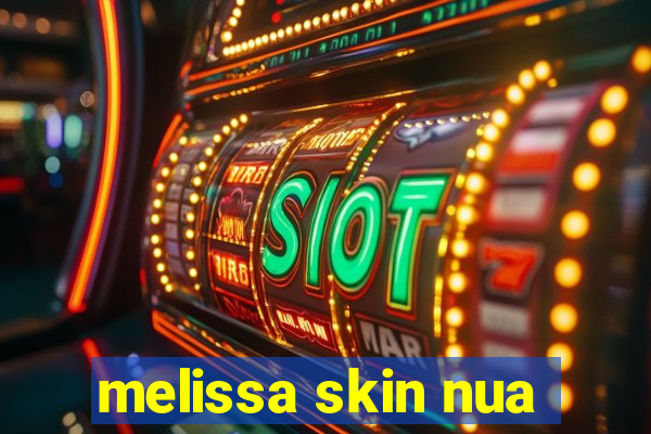 melissa skin nua