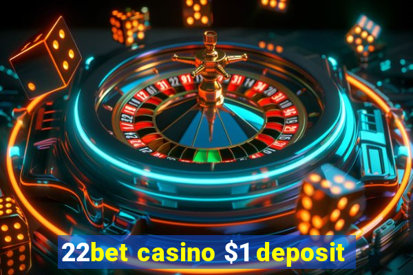 22bet casino $1 deposit