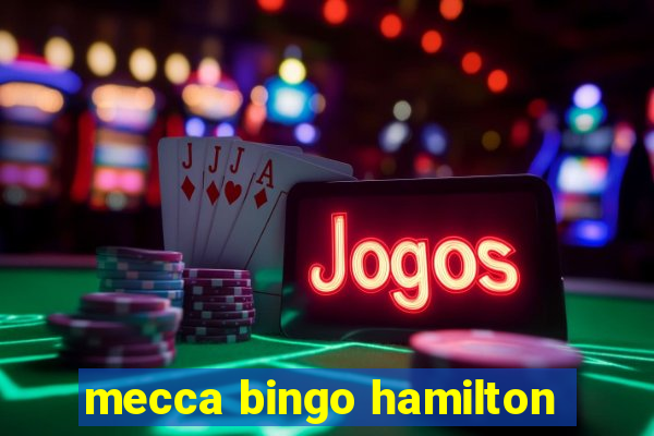 mecca bingo hamilton