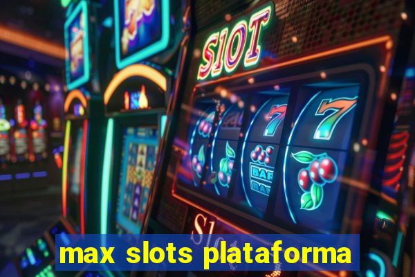 max slots plataforma