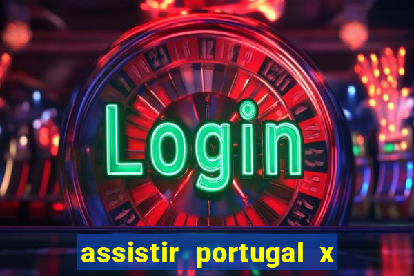 assistir portugal x franca ao vivo