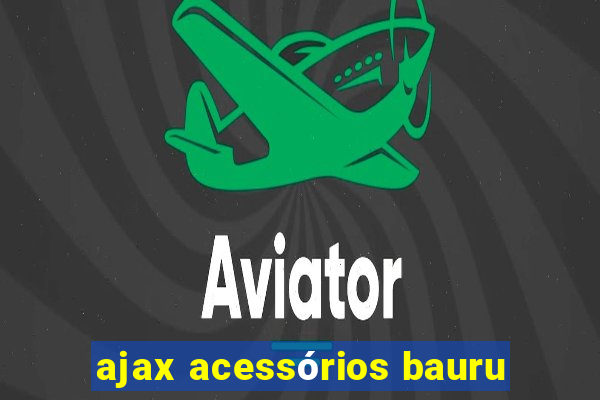 ajax acessórios bauru