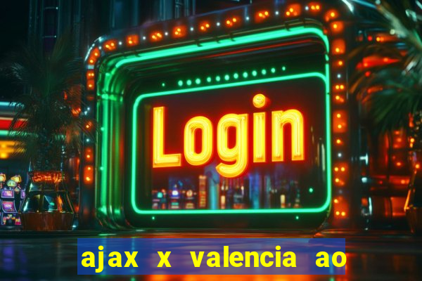 ajax x valencia ao vivo futemax