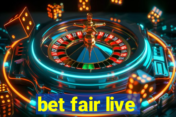 bet fair live