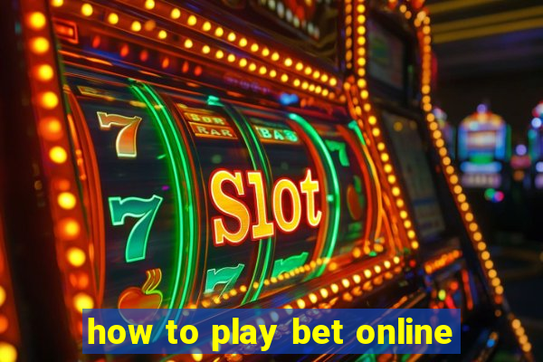 how to play bet online