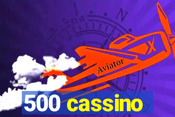 500 cassino