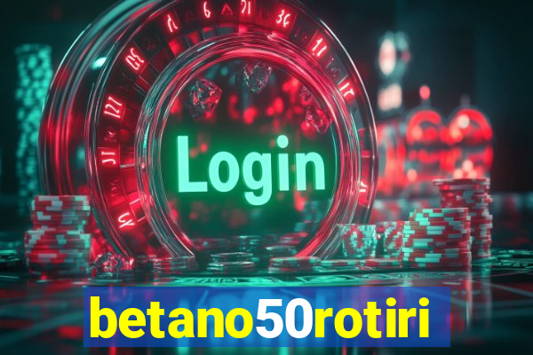 betano50rotiri