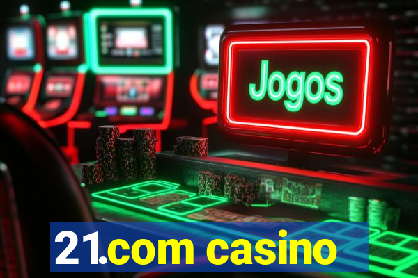 21.com casino