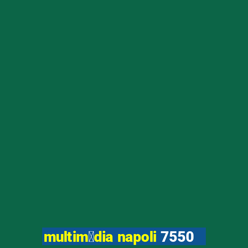 multim铆dia napoli 7550