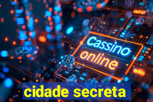 cidade secreta