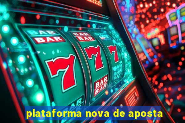 plataforma nova de aposta