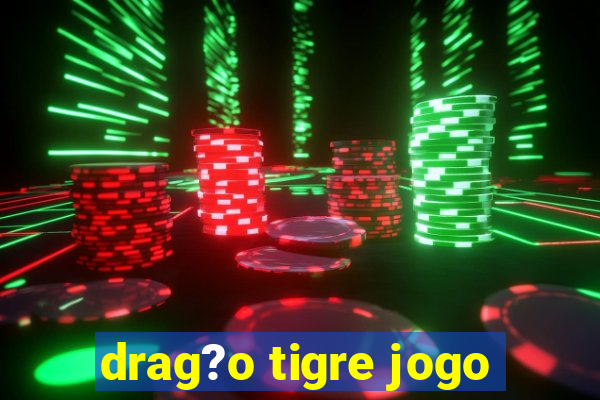 drag?o tigre jogo