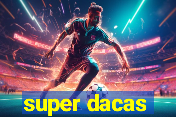 super dacas