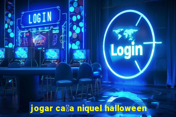 jogar ca莽a niquel halloween