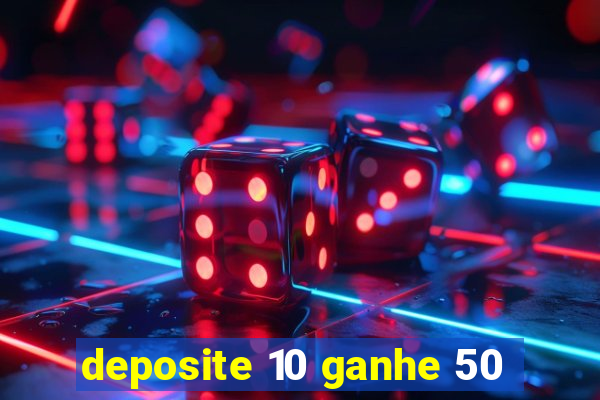 deposite 10 ganhe 50