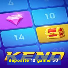 deposite 10 ganhe 50