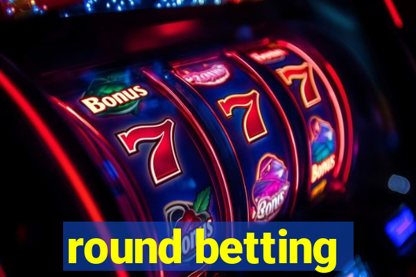 round betting