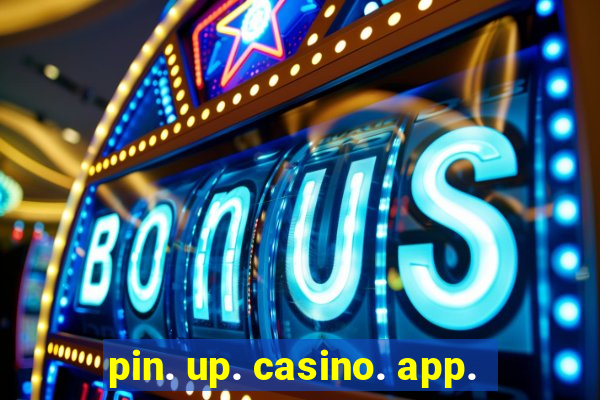 pin. up. casino. app.