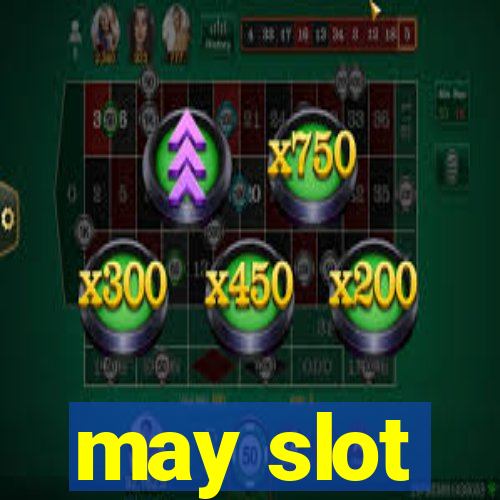 may slot