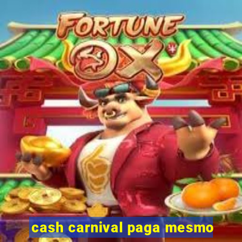 cash carnival paga mesmo