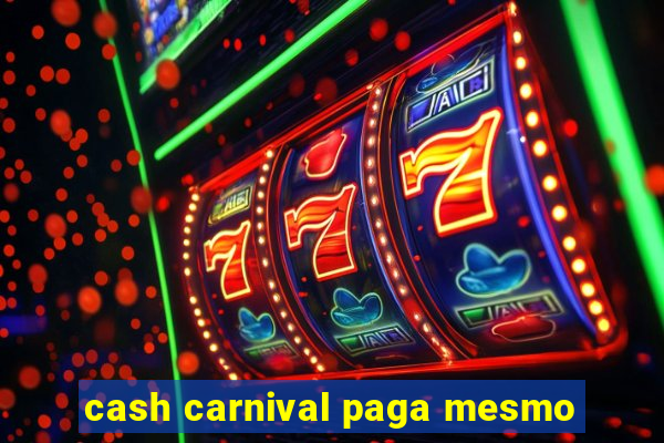 cash carnival paga mesmo