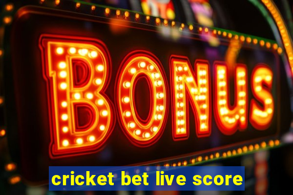 cricket bet live score