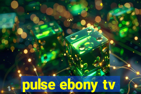 pulse ebony tv