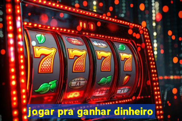 jogar pra ganhar dinheiro