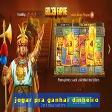 jogar pra ganhar dinheiro