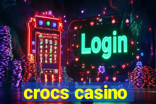 crocs casino