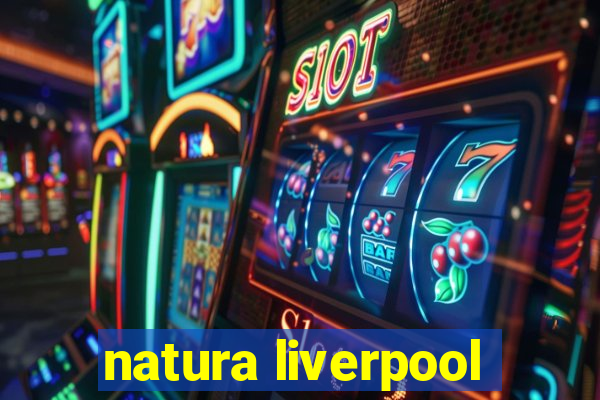 natura liverpool