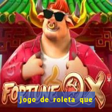 jogo de roleta que ganha dinheiro