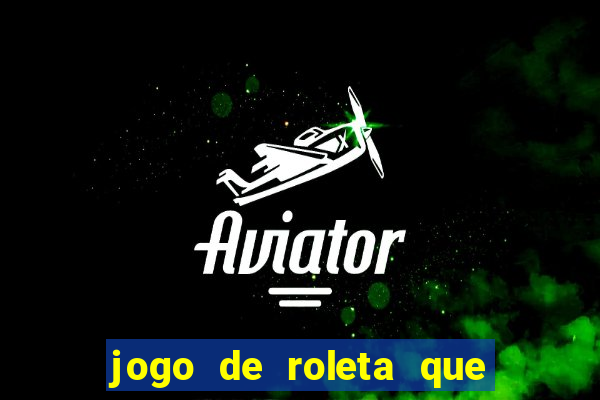 jogo de roleta que ganha dinheiro