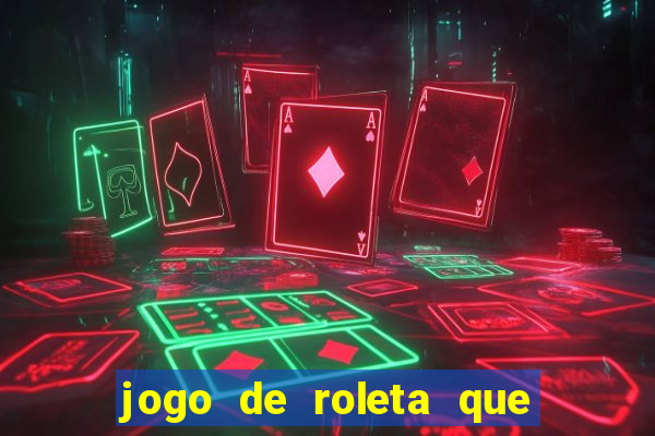 jogo de roleta que ganha dinheiro