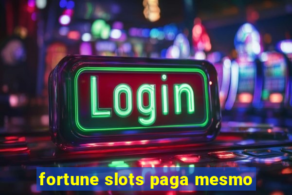 fortune slots paga mesmo