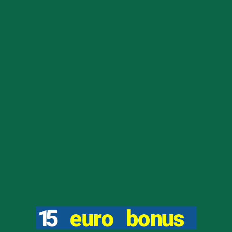 15 euro bonus casino ohne einzahlung